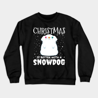 Christmas Is Better With A Snowdog - christmas cute snow dog gift Crewneck Sweatshirt